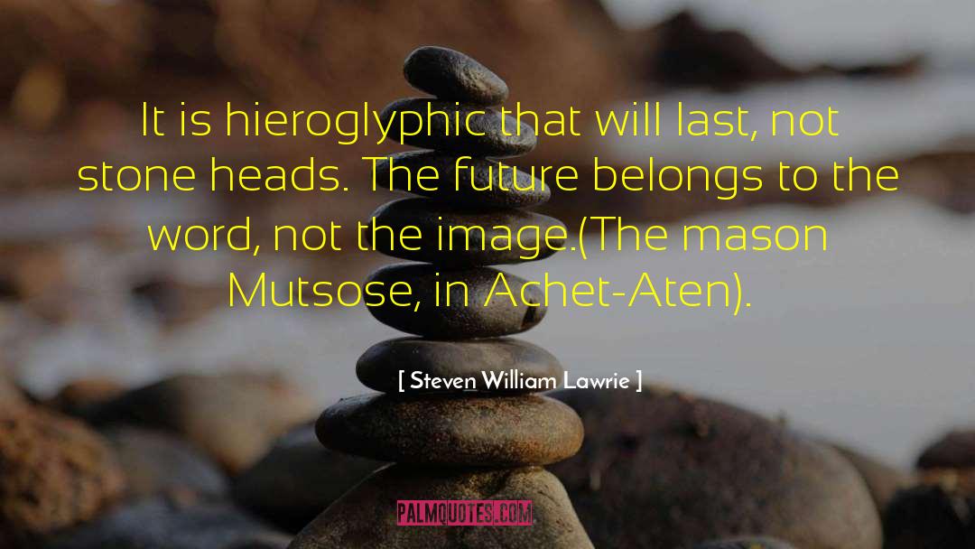 Hieroglyphic quotes by Steven William Lawrie