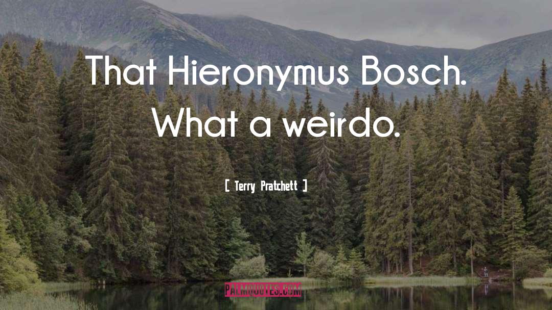 Hieronymus Bosch quotes by Terry Pratchett