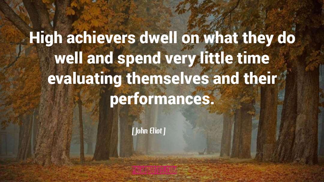 High Achievers quotes by John Eliot
