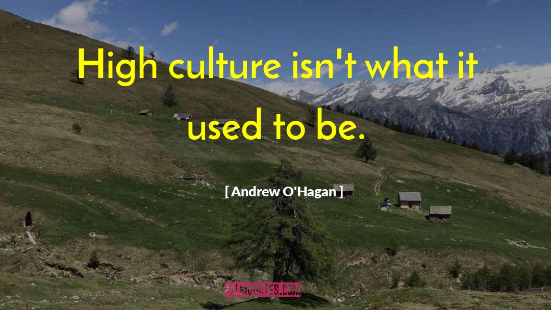 High Culture quotes by Andrew O'Hagan