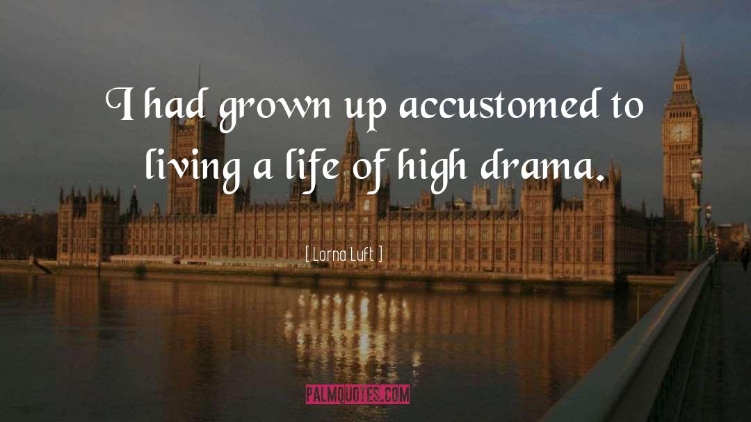 High Drama quotes by Lorna Luft