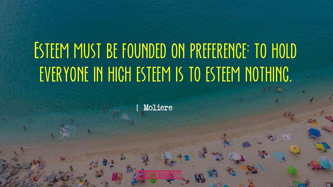 High Esteem quotes by Moliere