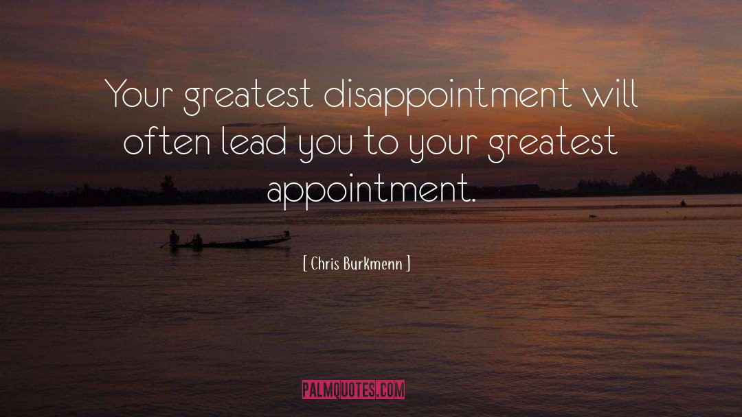 High Expectations Lead To Disappointment quotes by Chris Burkmenn