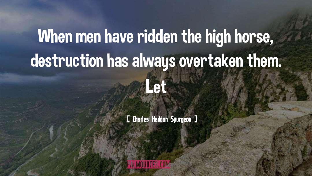 High Horse quotes by Charles Haddon Spurgeon