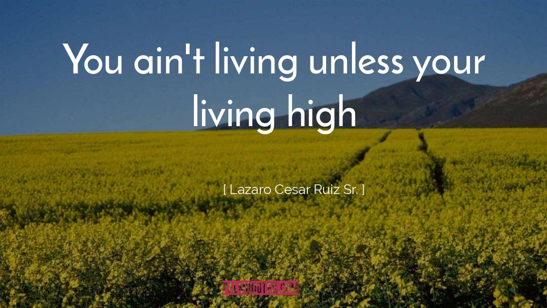 High Life quotes by Lazaro Cesar Ruiz Sr.