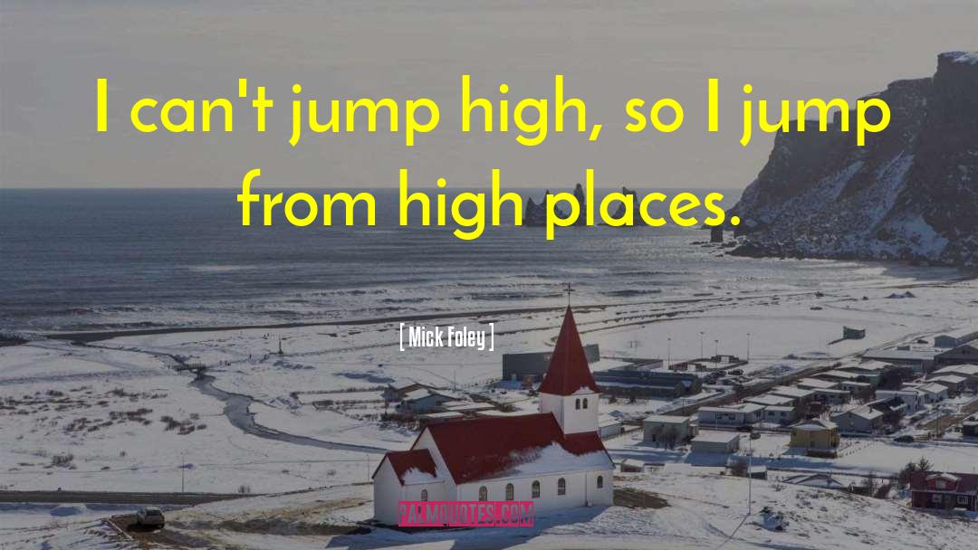 High Places quotes by Mick Foley