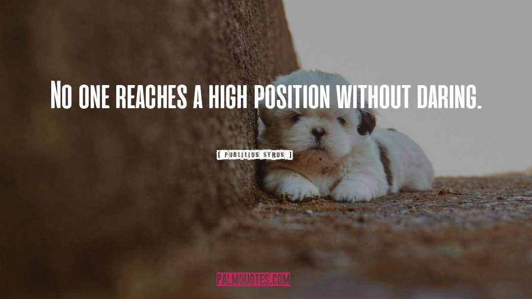 High Position quotes by Publilius Syrus