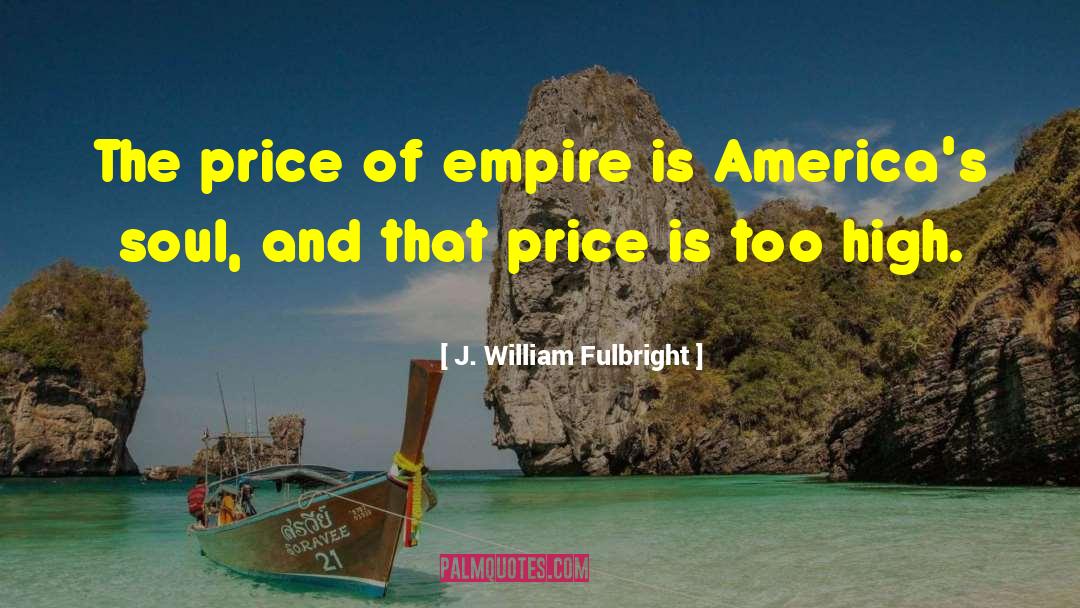 High Price quotes by J. William Fulbright