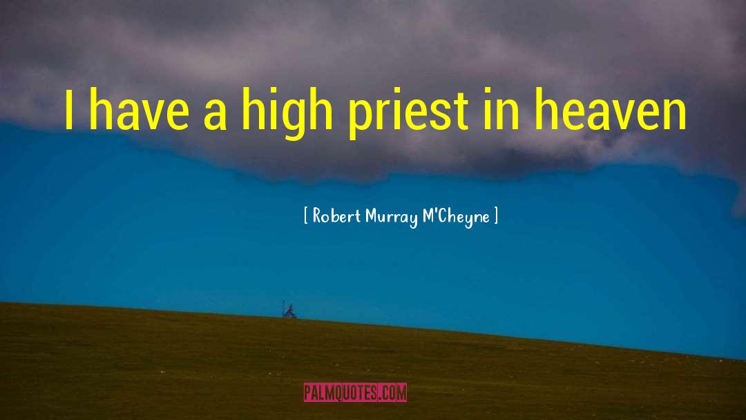 High Priest quotes by Robert Murray M'Cheyne