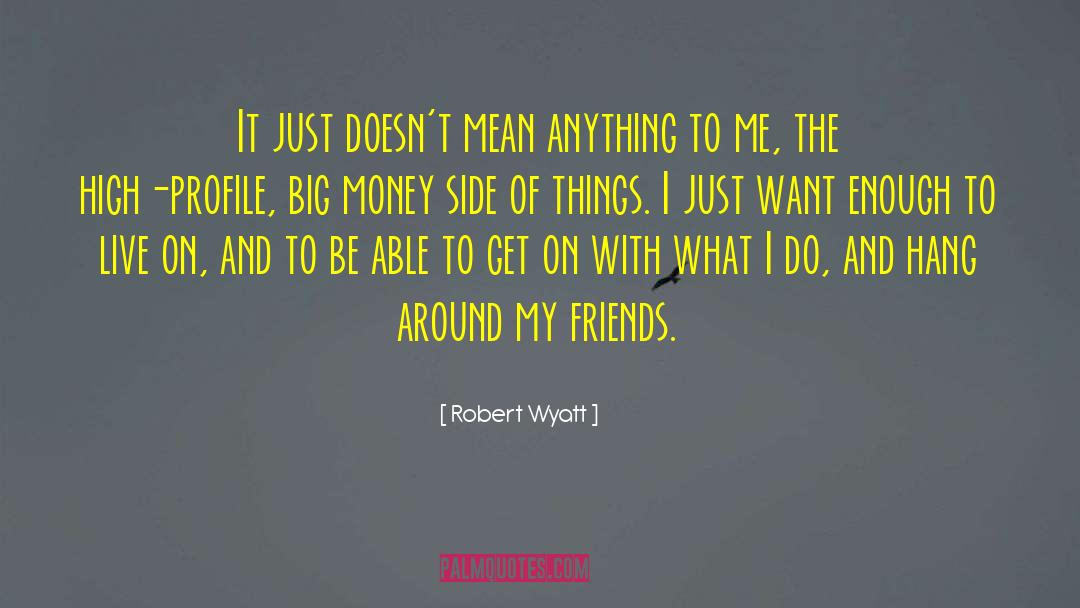 High Profile quotes by Robert Wyatt