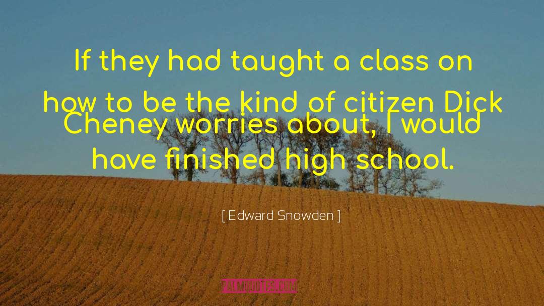 High School Class quotes by Edward Snowden