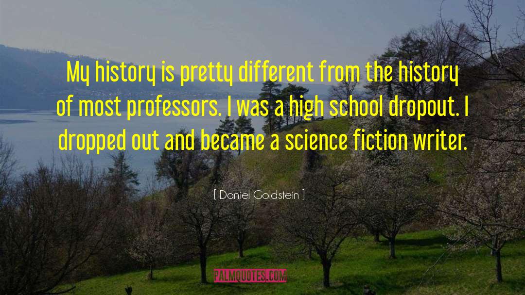 High School Dropout quotes by Daniel Goldstein