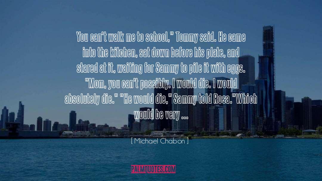 High School Dropout quotes by Michael Chabon