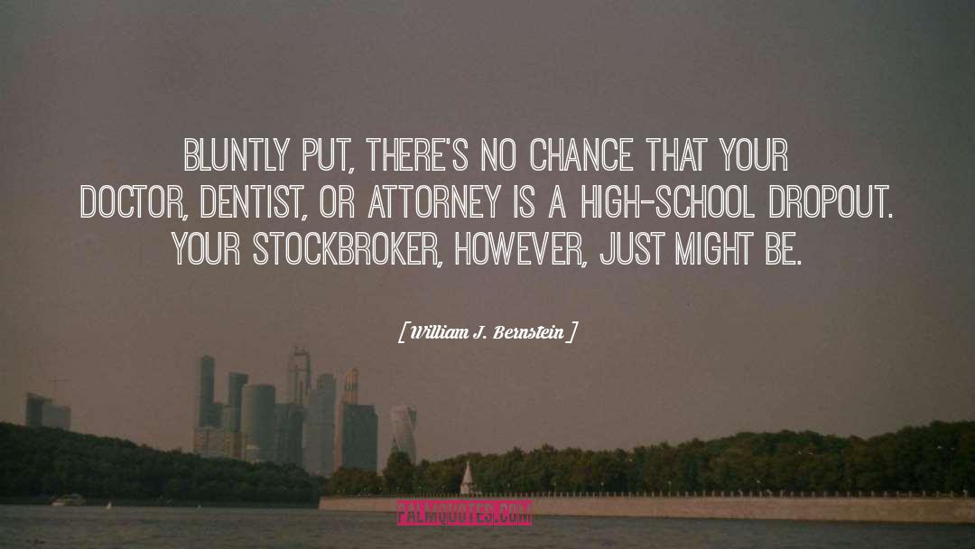 High School Dropout quotes by William J. Bernstein