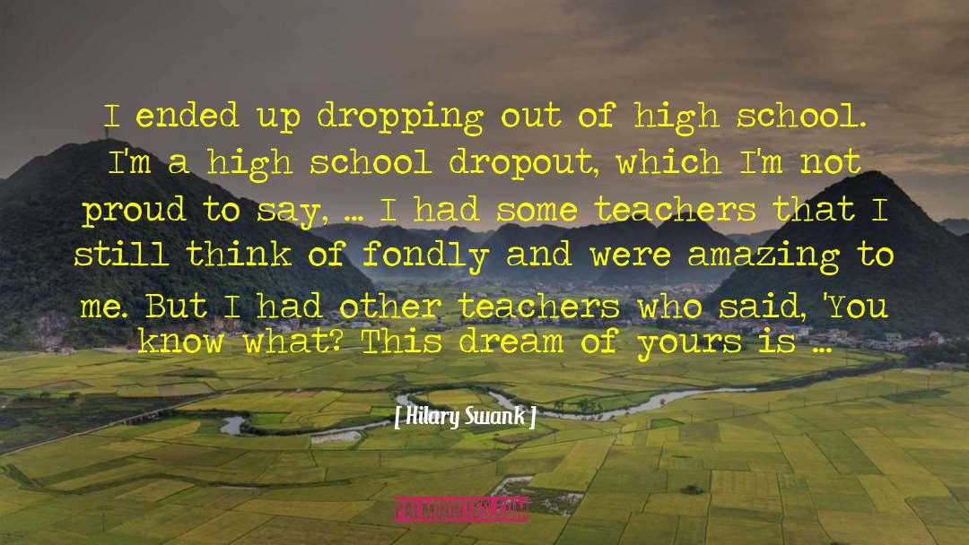 High School Dropout quotes by Hilary Swank