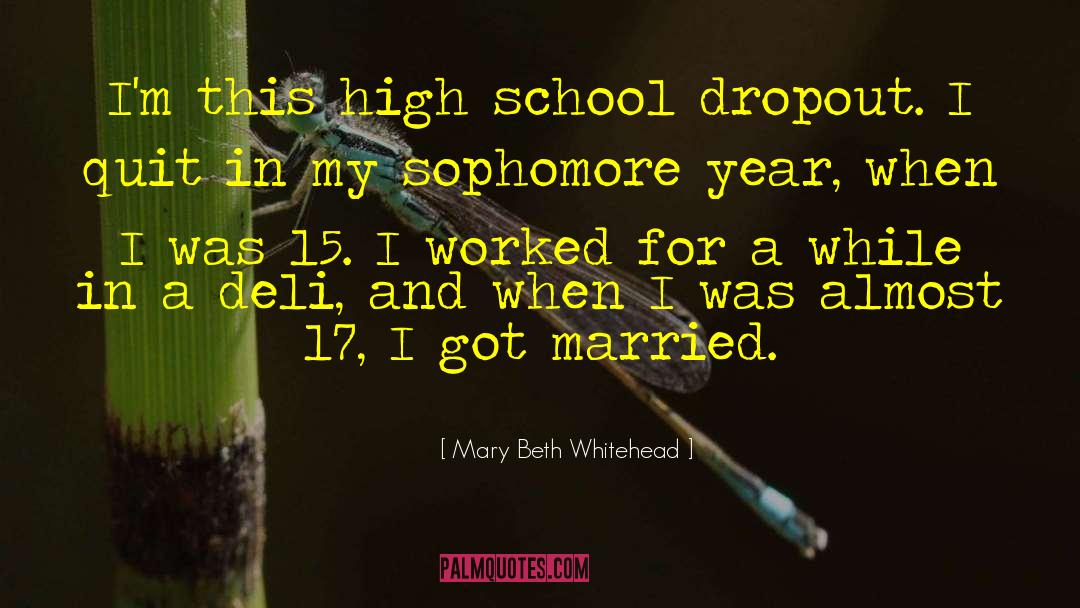 High School Dropout quotes by Mary Beth Whitehead