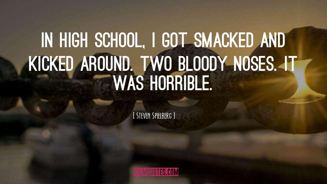 High School Dropout quotes by Steven Spielberg