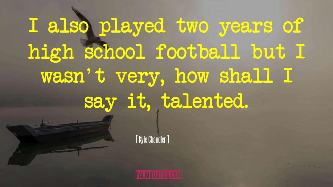 High School Football quotes by Kyle Chandler