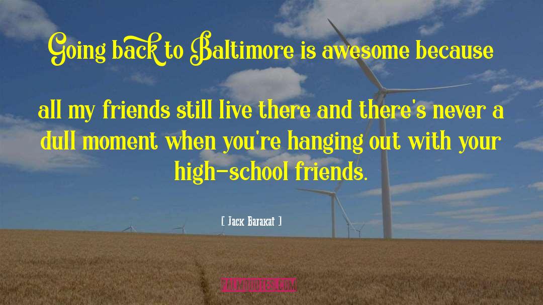 High School Friends quotes by Jack Barakat