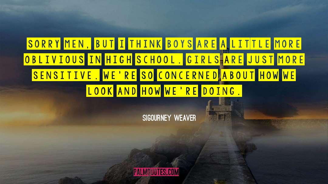 High School Girls quotes by Sigourney Weaver