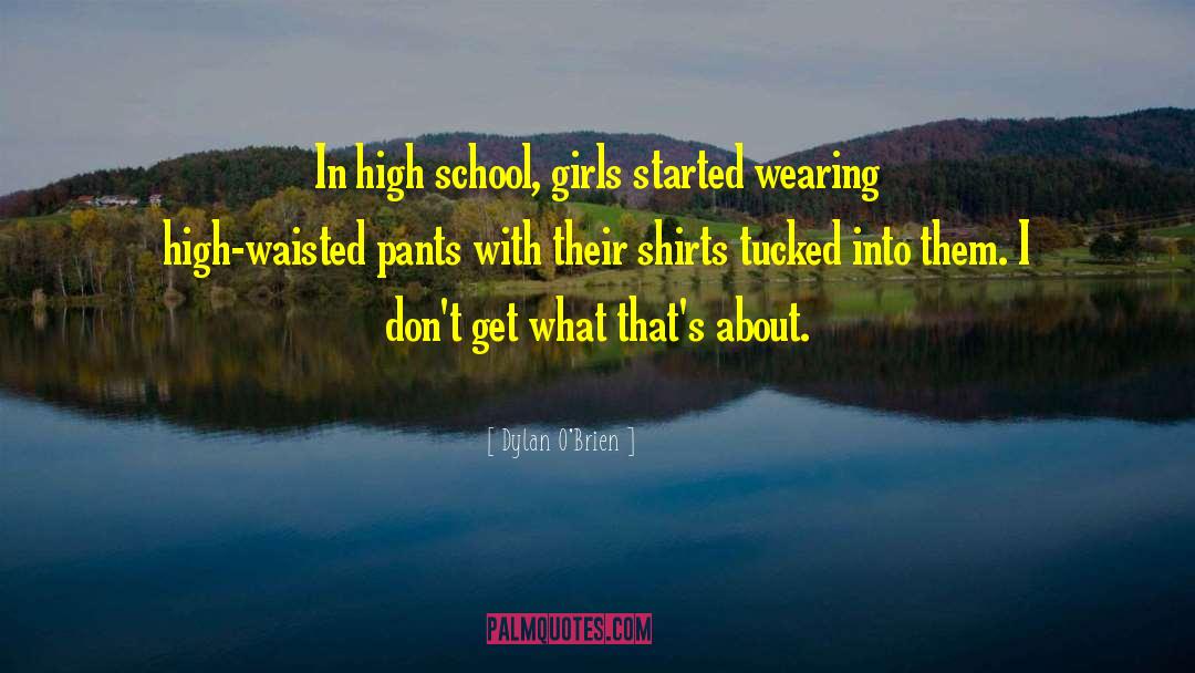 High School Girls quotes by Dylan O'Brien