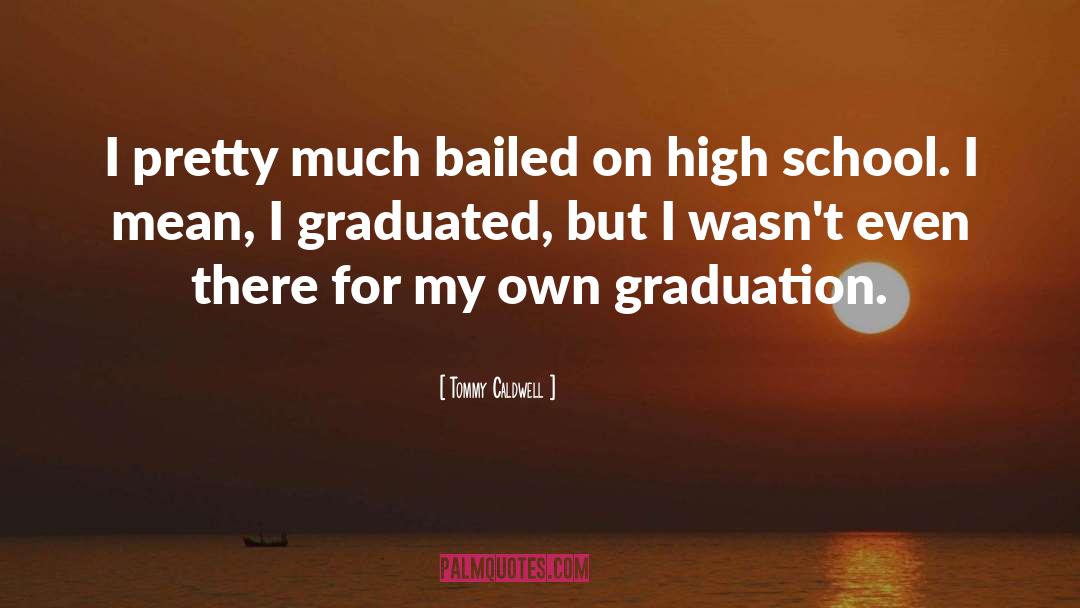 High School Graduation Speech quotes by Tommy Caldwell