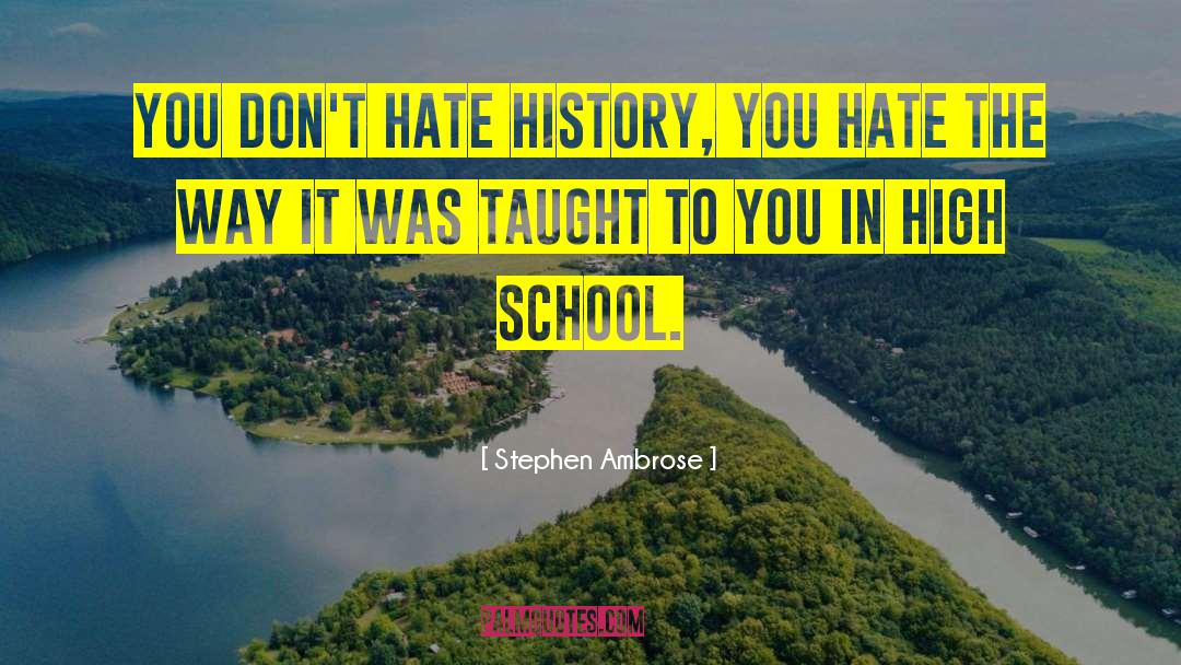 High School History quotes by Stephen Ambrose