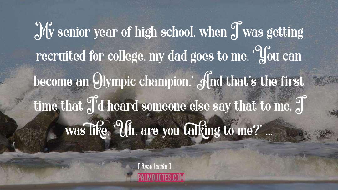 High School Senior Qoute quotes by Ryan Lochte