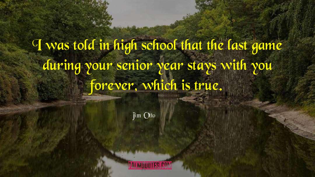 High School Senior Qoute quotes by Jim Otto