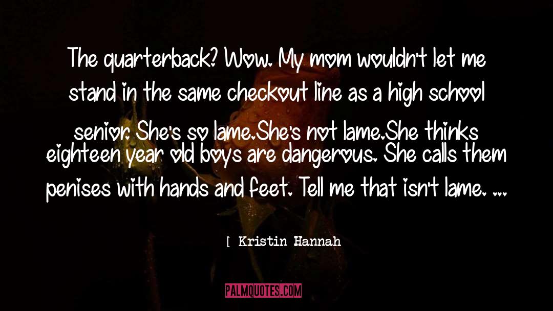 High School Senior Qoute quotes by Kristin Hannah