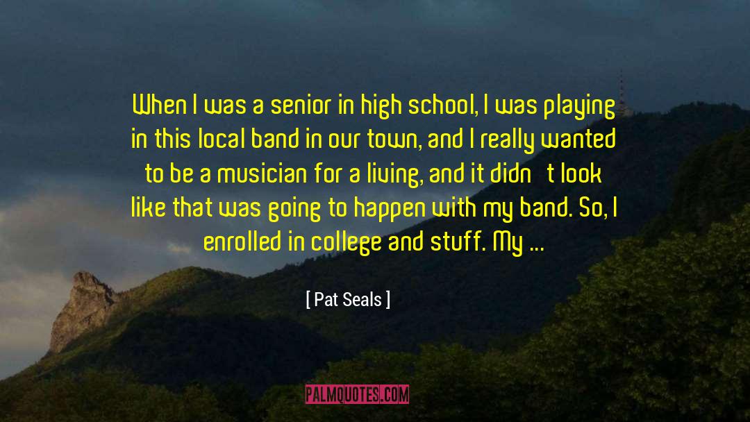 High School Senior Qoute quotes by Pat Seals