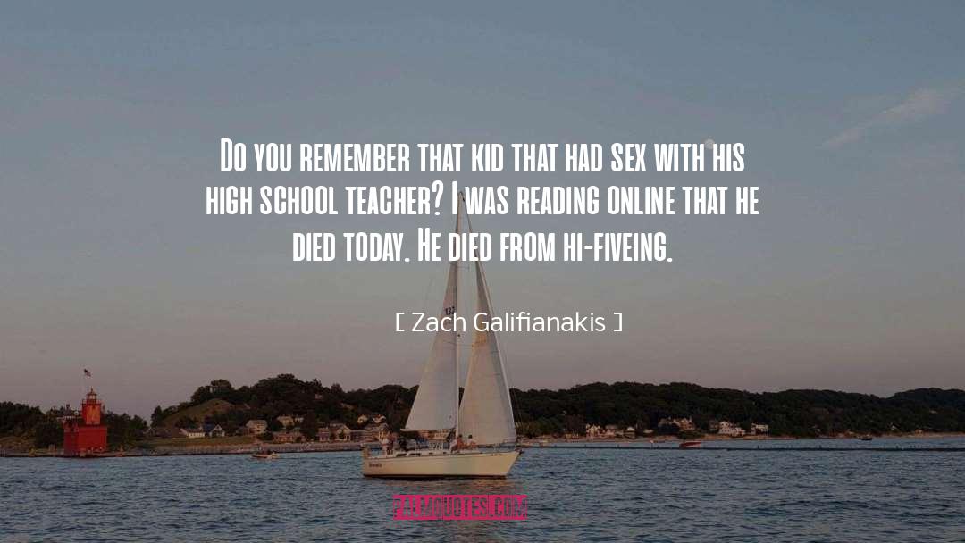 High School Teachers quotes by Zach Galifianakis