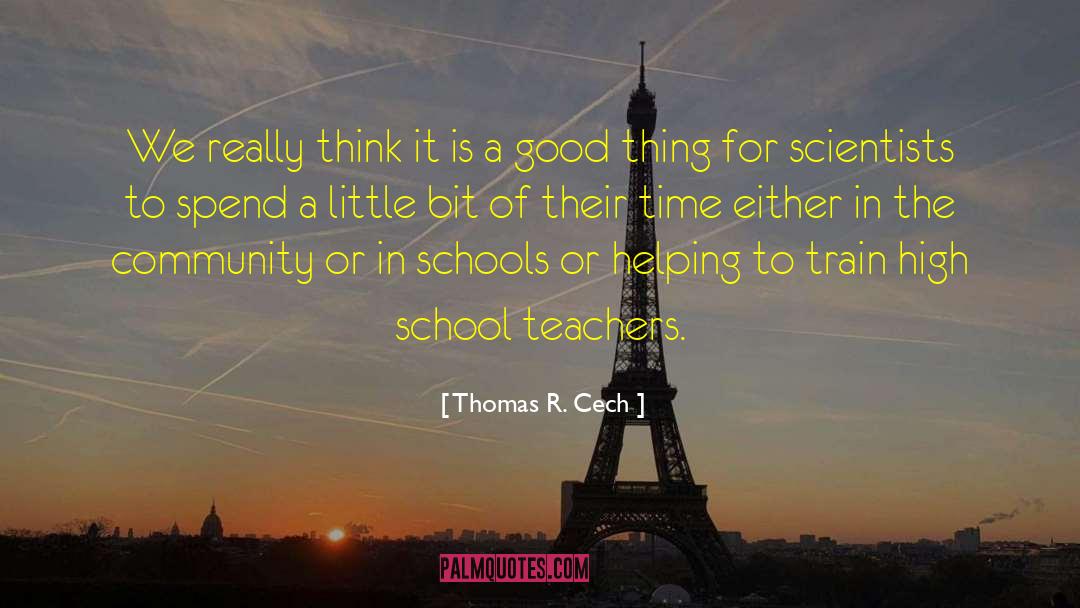 High School Teachers quotes by Thomas R. Cech