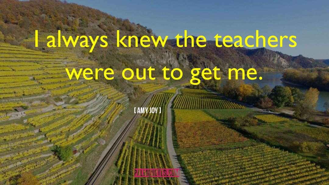 High School Teachers quotes by Amy Joy