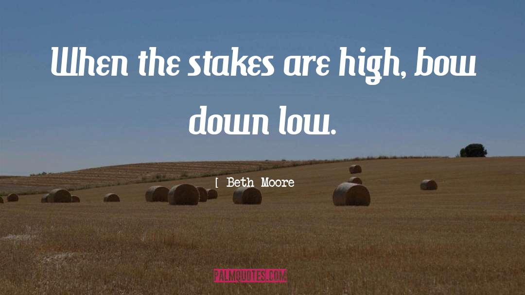 High Stakes Action quotes by Beth Moore