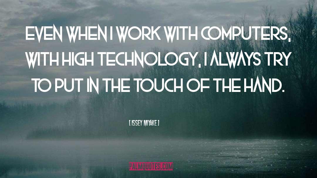 High Technology quotes by Issey Miyake