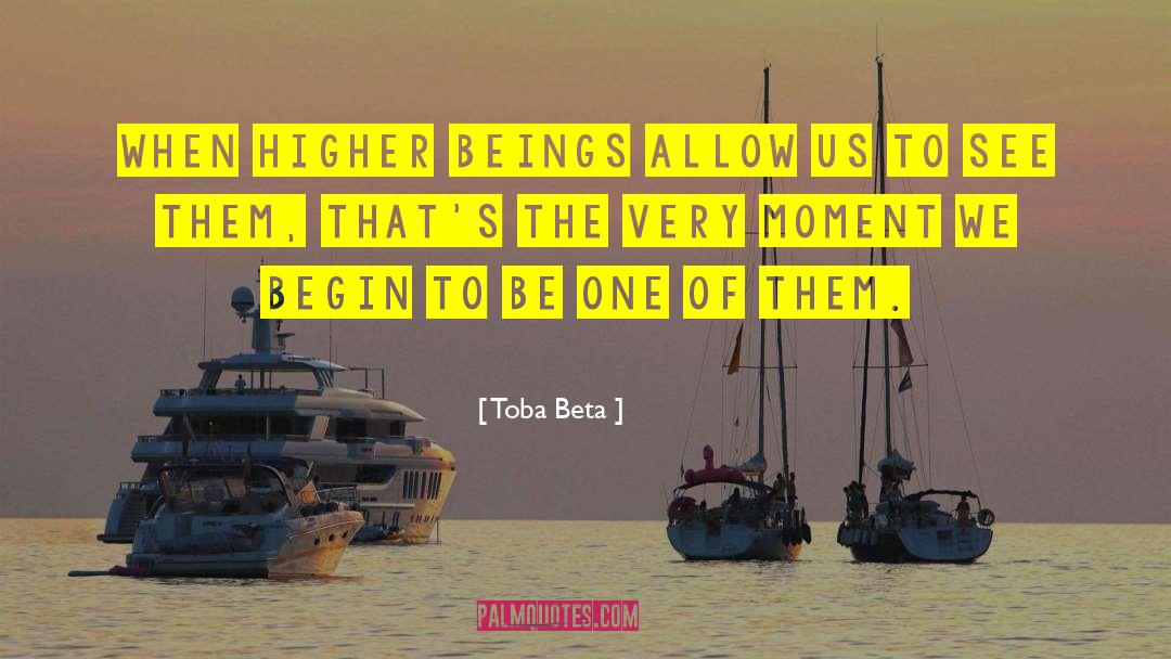 Higher Beings quotes by Toba Beta