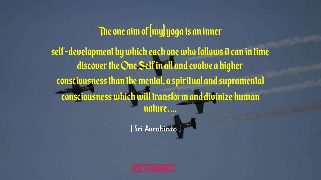 Higher Consciousness quotes by Sri Aurobindo