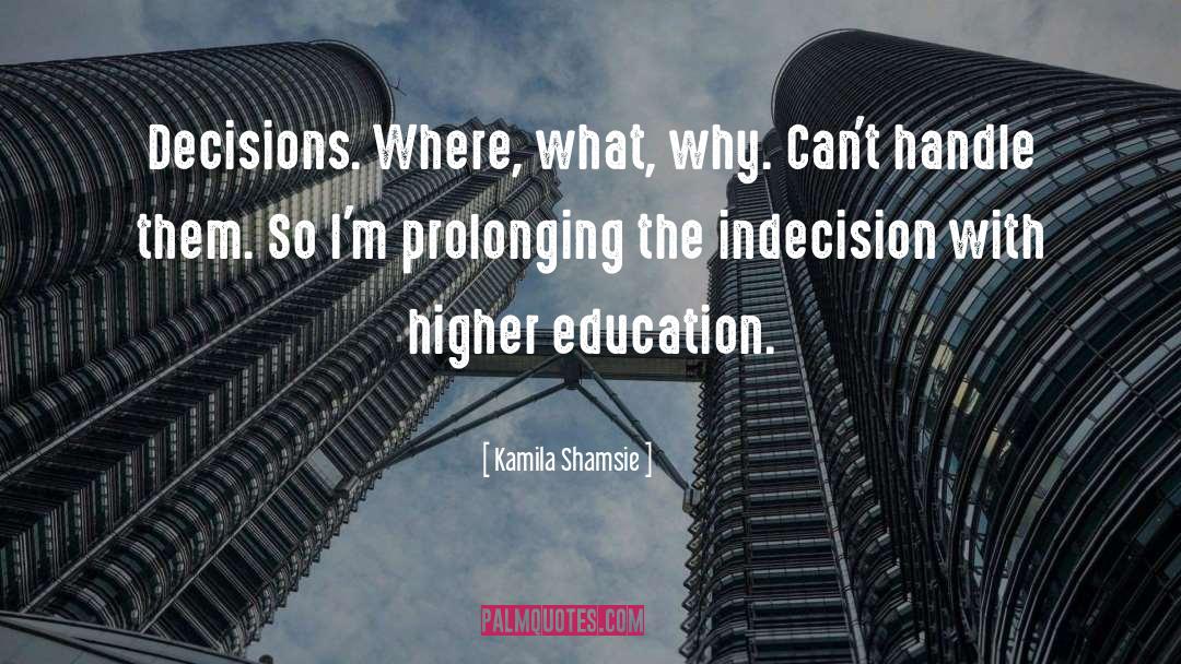 Higher Education quotes by Kamila Shamsie