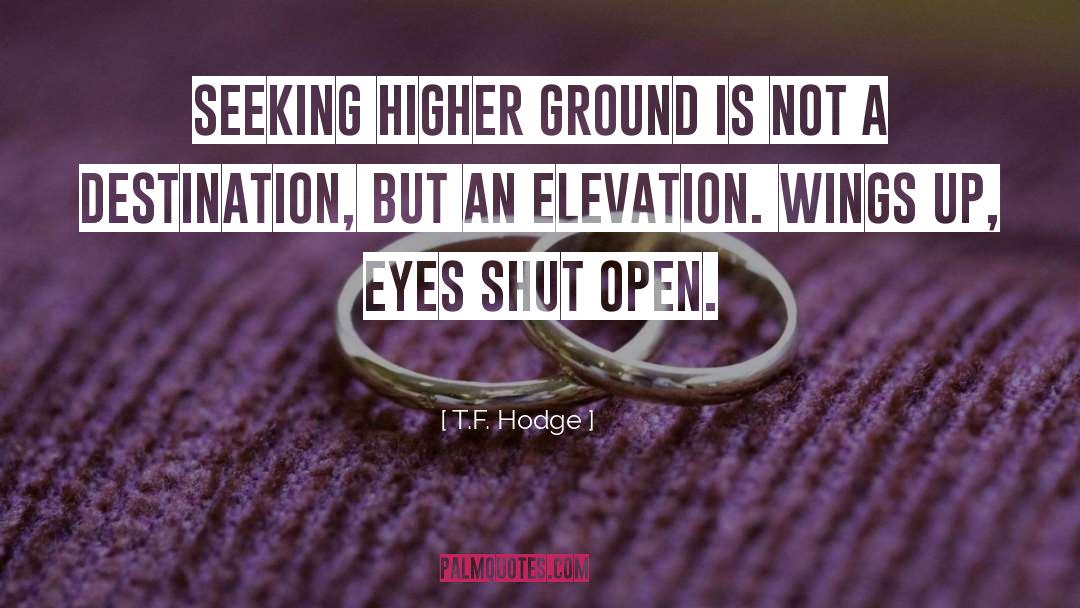 Higher Ground quotes by T.F. Hodge