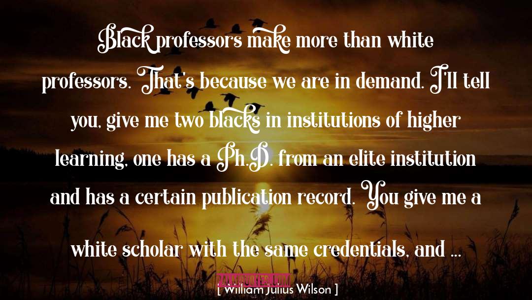 Higher Learning quotes by William Julius Wilson