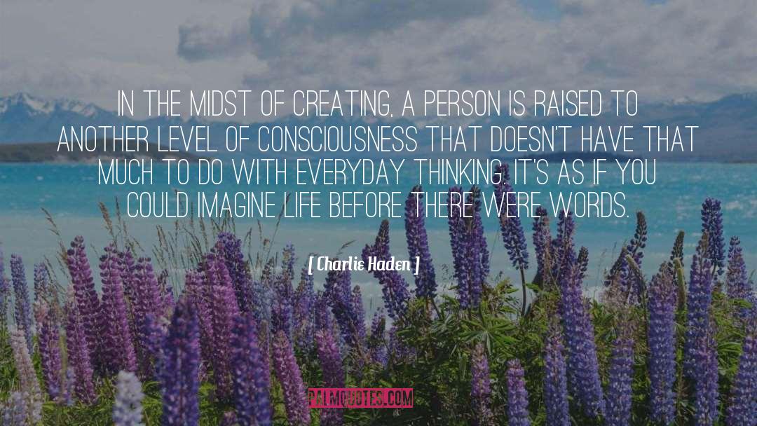 Higher Level Of Consciousness quotes by Charlie Haden