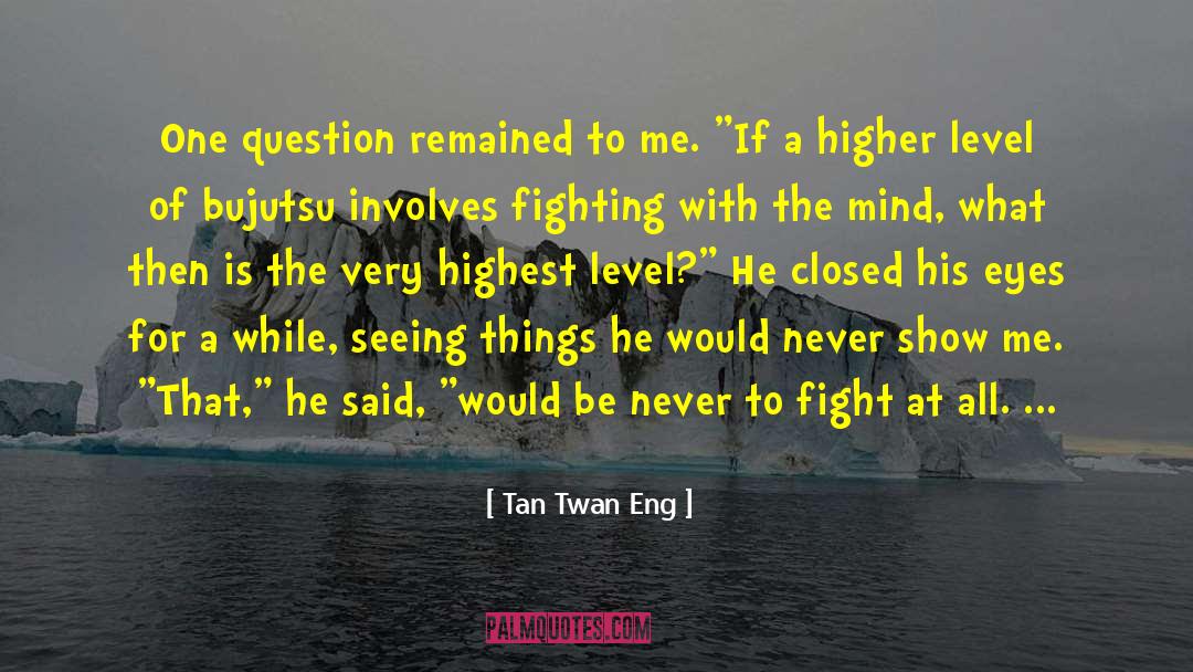 Higher Level Of Consciousness quotes by Tan Twan Eng