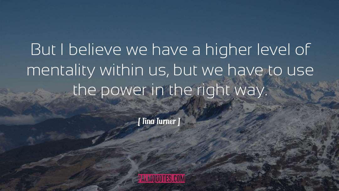 Higher Level Of Consciousness quotes by Tina Turner