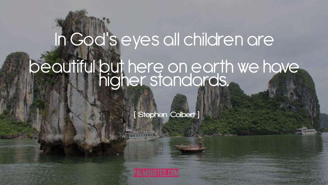 Higher Standards quotes by Stephen Colbert