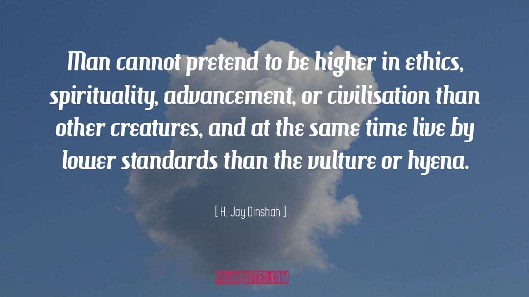 Higher Standards quotes by H. Jay Dinshah