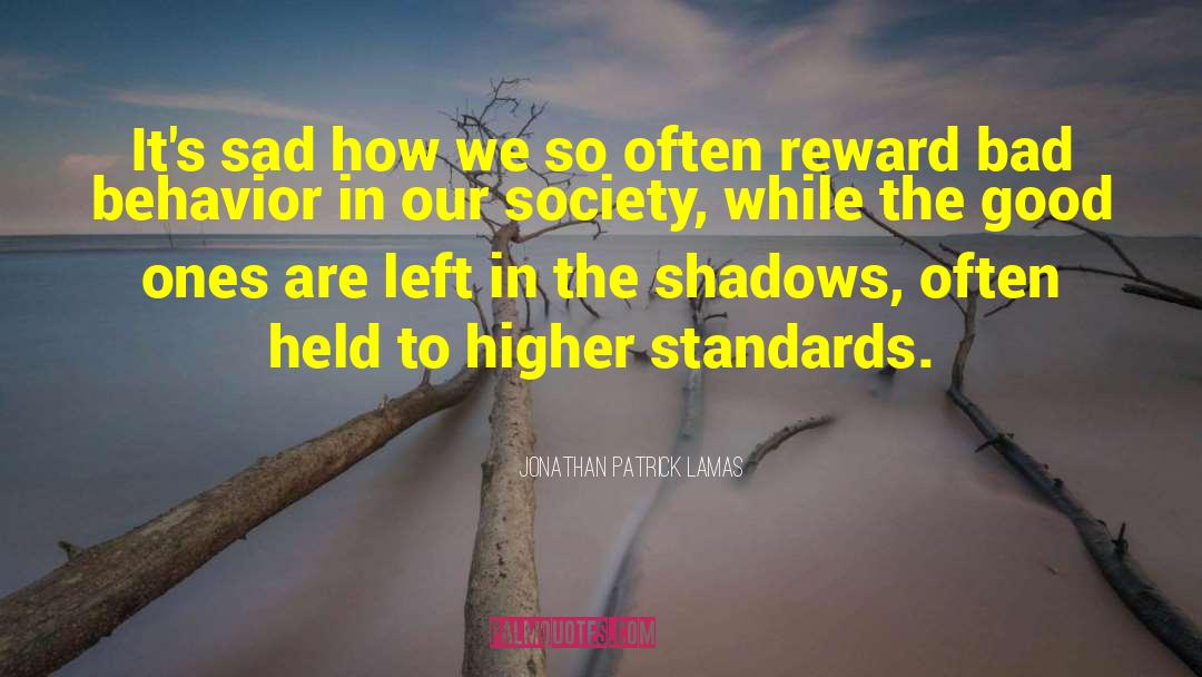 Higher Standards quotes by Jonathan Patrick Lamas