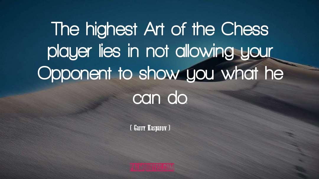 Highest Art quotes by Garry Kasparov