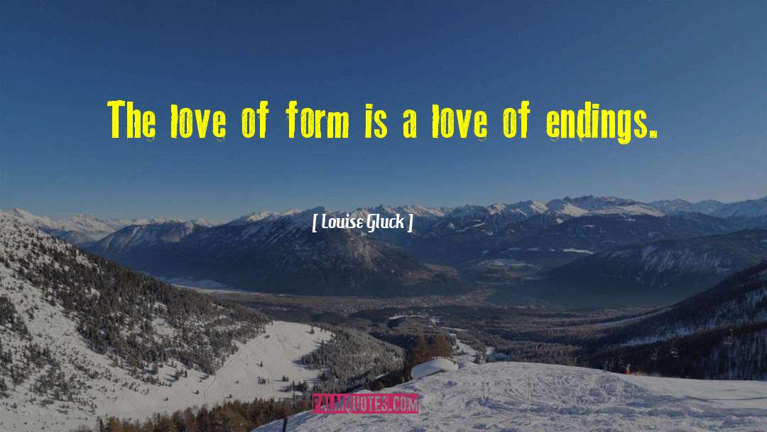 Highest Form Of Love quotes by Louise Gluck