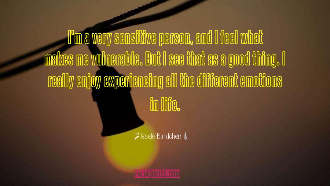 Highly Sensitive Person quotes by Gisele Bundchen